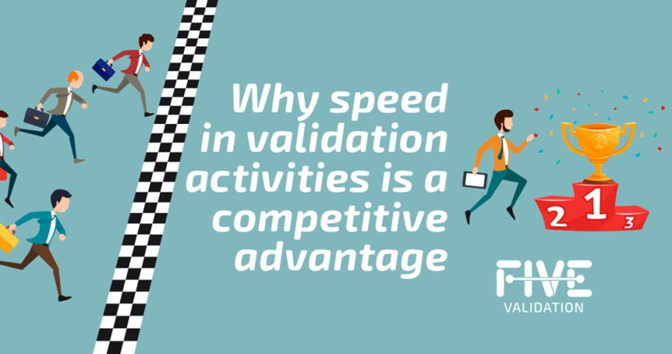 Why speed in validation activities is a competitive advantage.